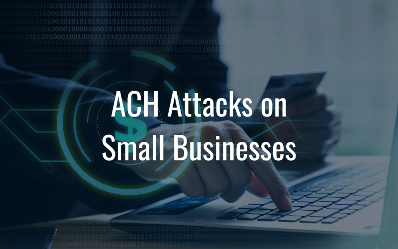 ACH Attacks on Small Businesses